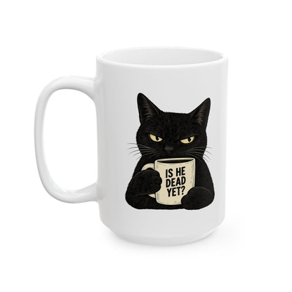 Is He Dead Yet? Black Cat Mug – Funny Sarcastic Political Coffee Mug - Let There Be Cute